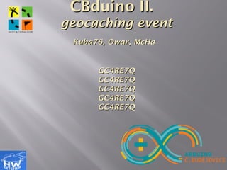 CBduino II.
geocaching event
Kuba76, Owar, McHa

GC4RE7Q
GC4RE7Q
GC4RE7Q
GC4RE7Q
GC4RE7Q

 