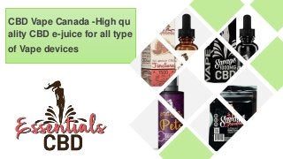 CBD Vape Canada -High qu
ality CBD e-juice for all type
of Vape devices
 