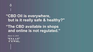 “CBD Oil is everywhere,
but is it really safe & healthy?"
March 12, 2019
“The CBD available in shops
and online is not reg...