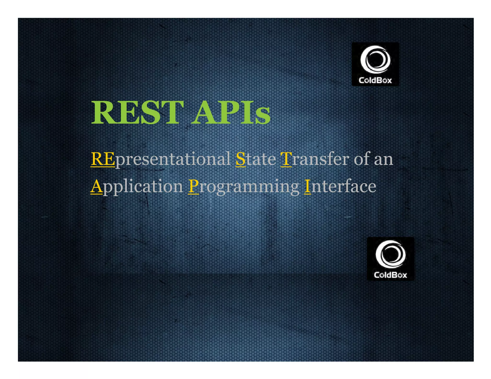 REST  APIs REpresentational  State  Transfer  of  an Application  Programming  Interface 