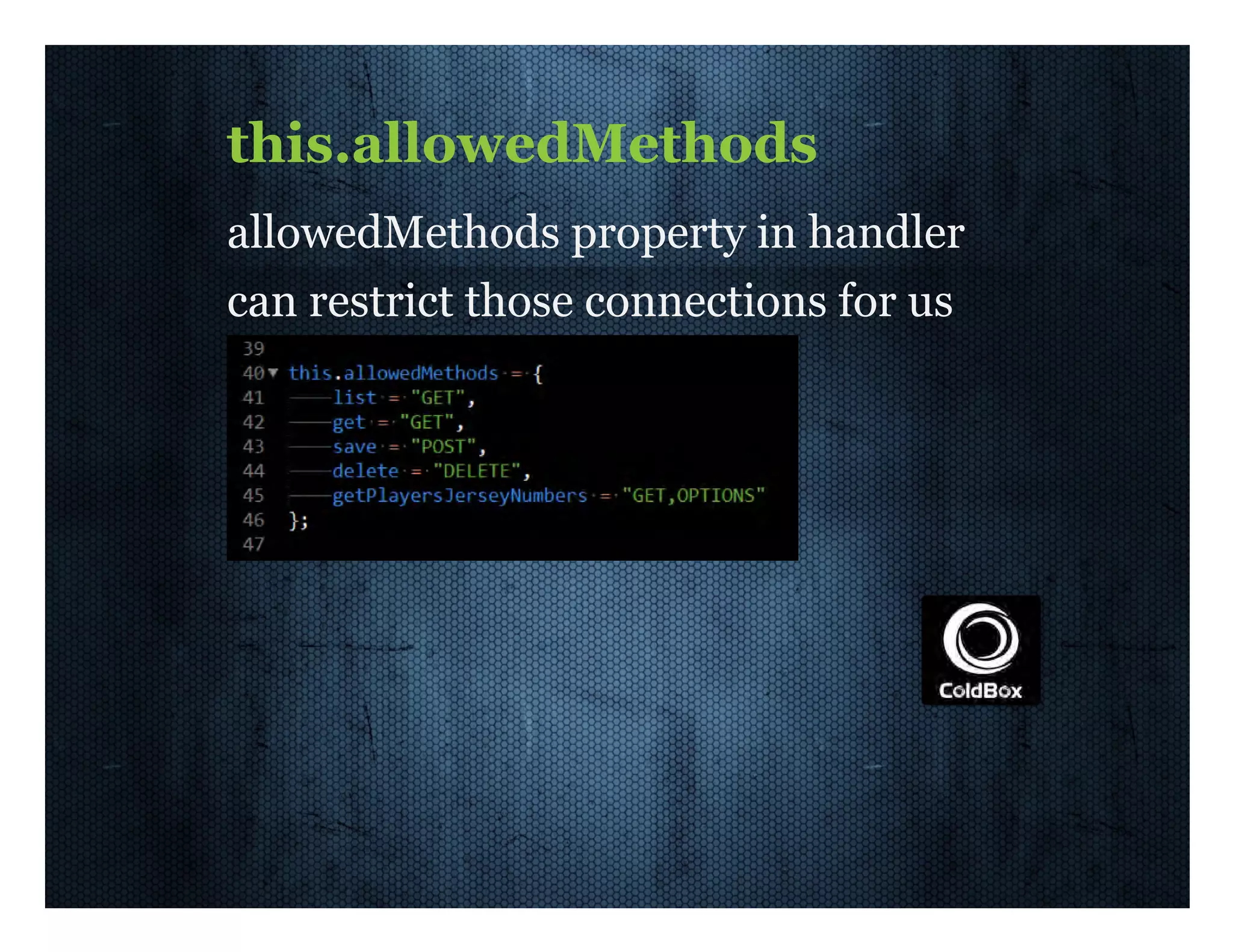 this.allowedMethods allowedMethods  property  in  handler can  restrict  those  connections  for  us 
