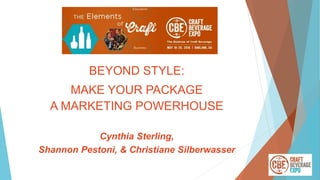 Cynthia Sterling,
Shannon Pestoni, & Christiane Silberwasser
BEYOND STYLE:
MAKE YOUR PACKAGE
A MARKETING POWERHOUSE
 