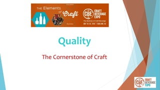 Quality
The Cornerstone of Craft
 