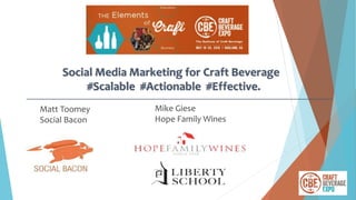 Matt Toomey
Social Bacon
Social Media Marketing for Craft Beverage
#Scalable #Actionable #Effective.
Mike Giese
Hope Family Wines
 