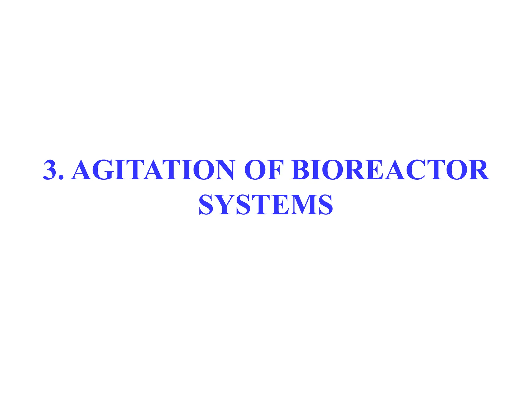 3. AGITATION OF BIOREACTOR
SYSTEMS
 