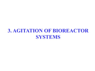 3. AGITATION OF BIOREACTOR
SYSTEMS
 