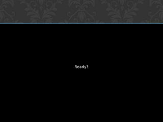 Ready?