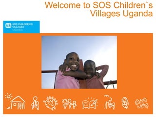Welcome to SOS Children`s
Villages Uganda
 