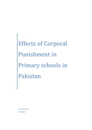 Effects of Corporal
Punishment in
Primary schools in
Pakistan
RomashaKhan
4/17/2014
 