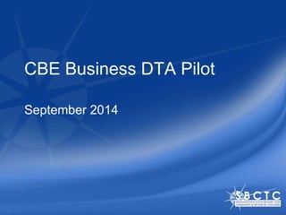 CBE Business DTA Pilot 
September 2014 
 