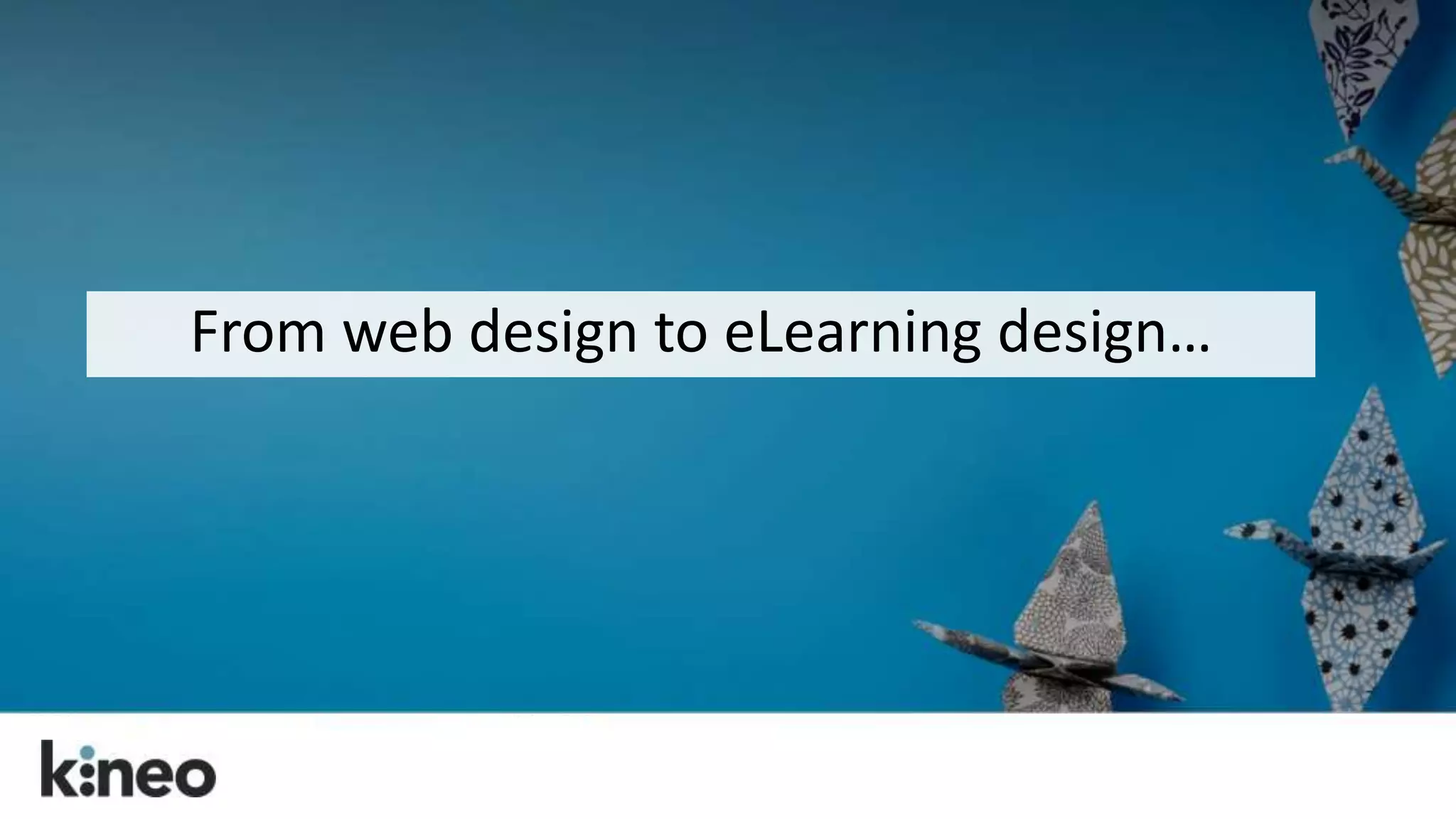 From web design to eLearning design… 
 