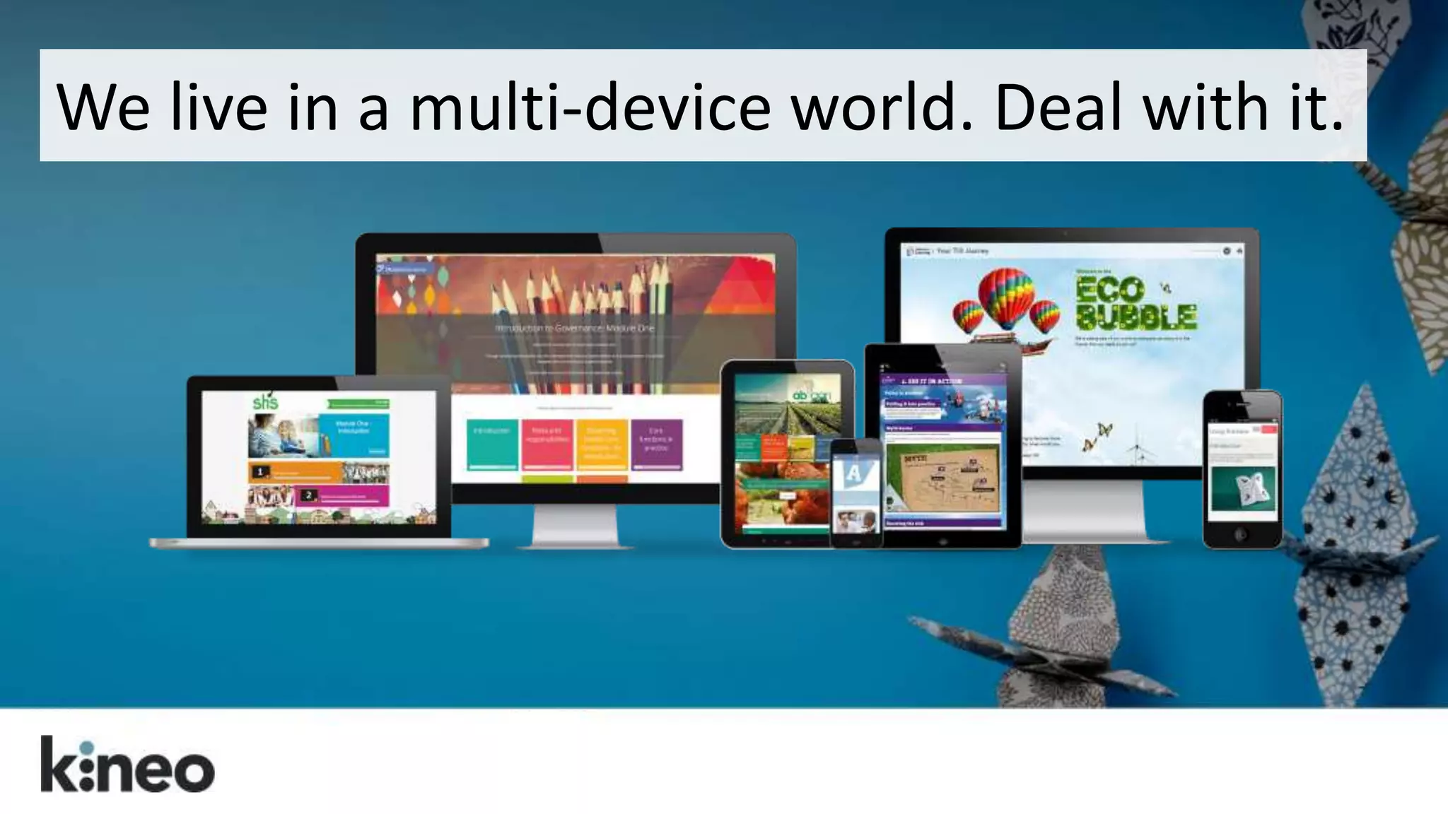 We live in a multi-device world. Deal with it. 
 