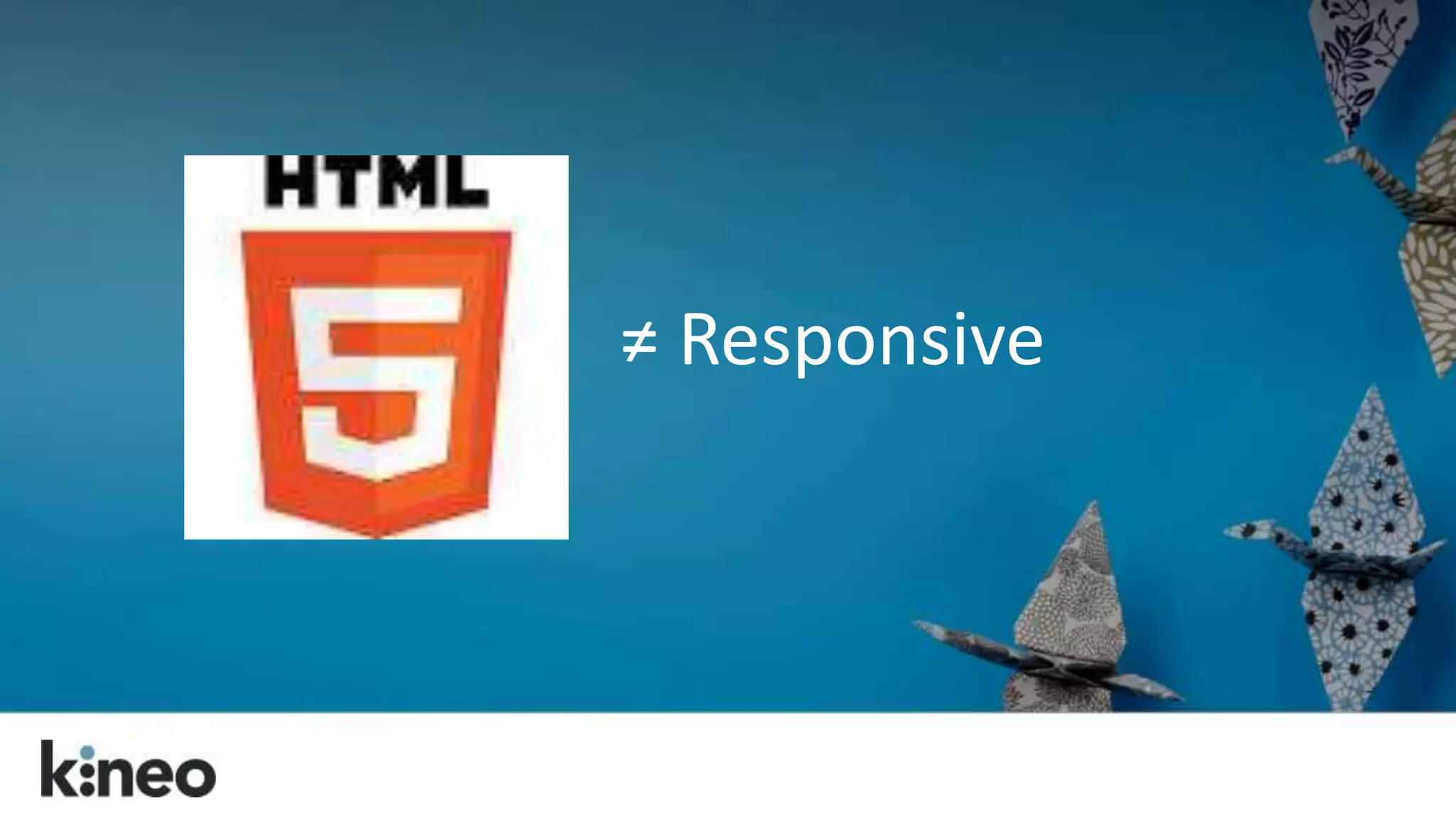 ≠ Responsive 
 