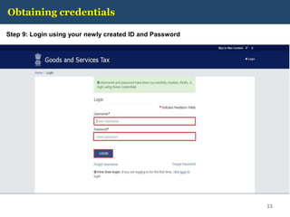 Obtaining credentials
Step 9: Login using your newly created ID and Password
15
 