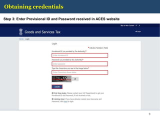 Obtaining credentials
Step 3: Enter Provisional ID and Password received in ACES website
9
 