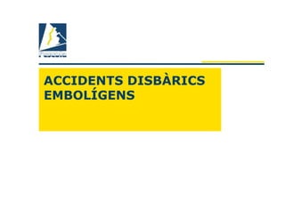 ACCIDENTS DISBÀRICS
EMBOLÍGENS
 
