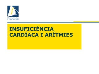 INSUFICIÈNCIA
CARDÍACA I ARÍTMIES
 