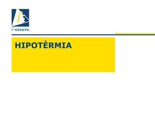 HIPOTÈRMIA
 