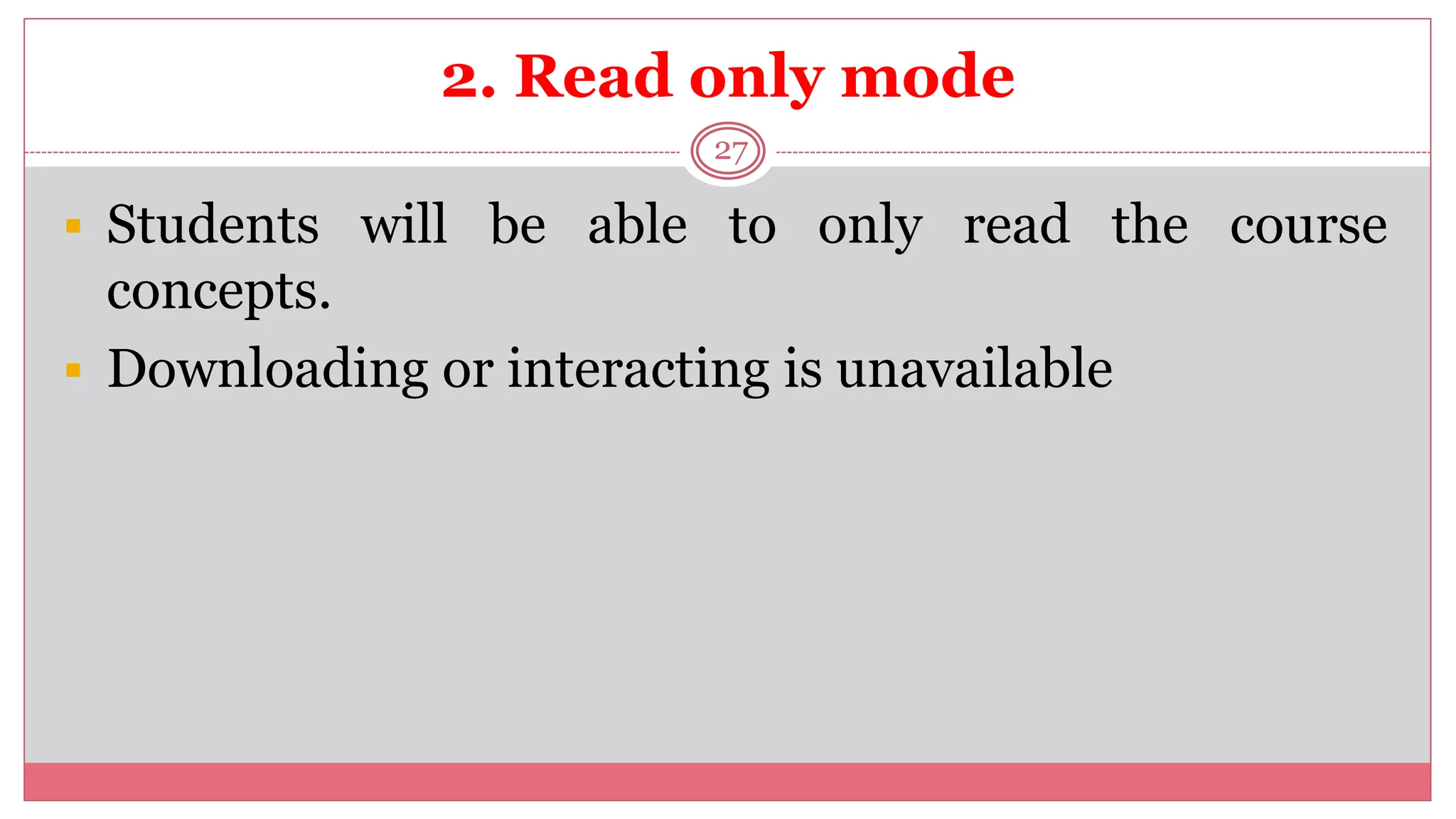 2. Read only mode
27
 Students will be able to only read the course
concepts.
 Downloading or interacting is unavailable
 