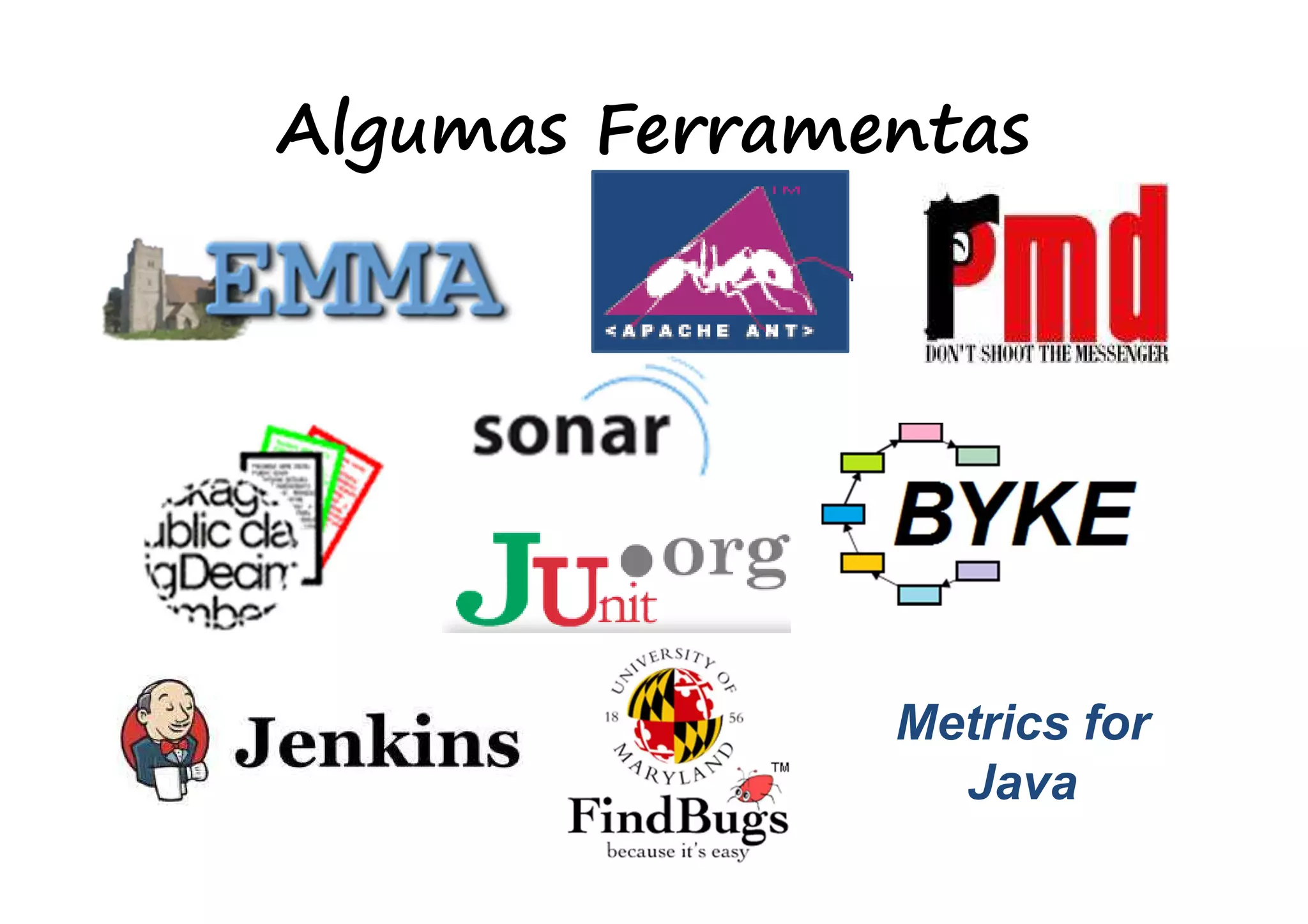 Algumas Ferramentas
     Selenium IDE




               Metrics for
                 Java
 