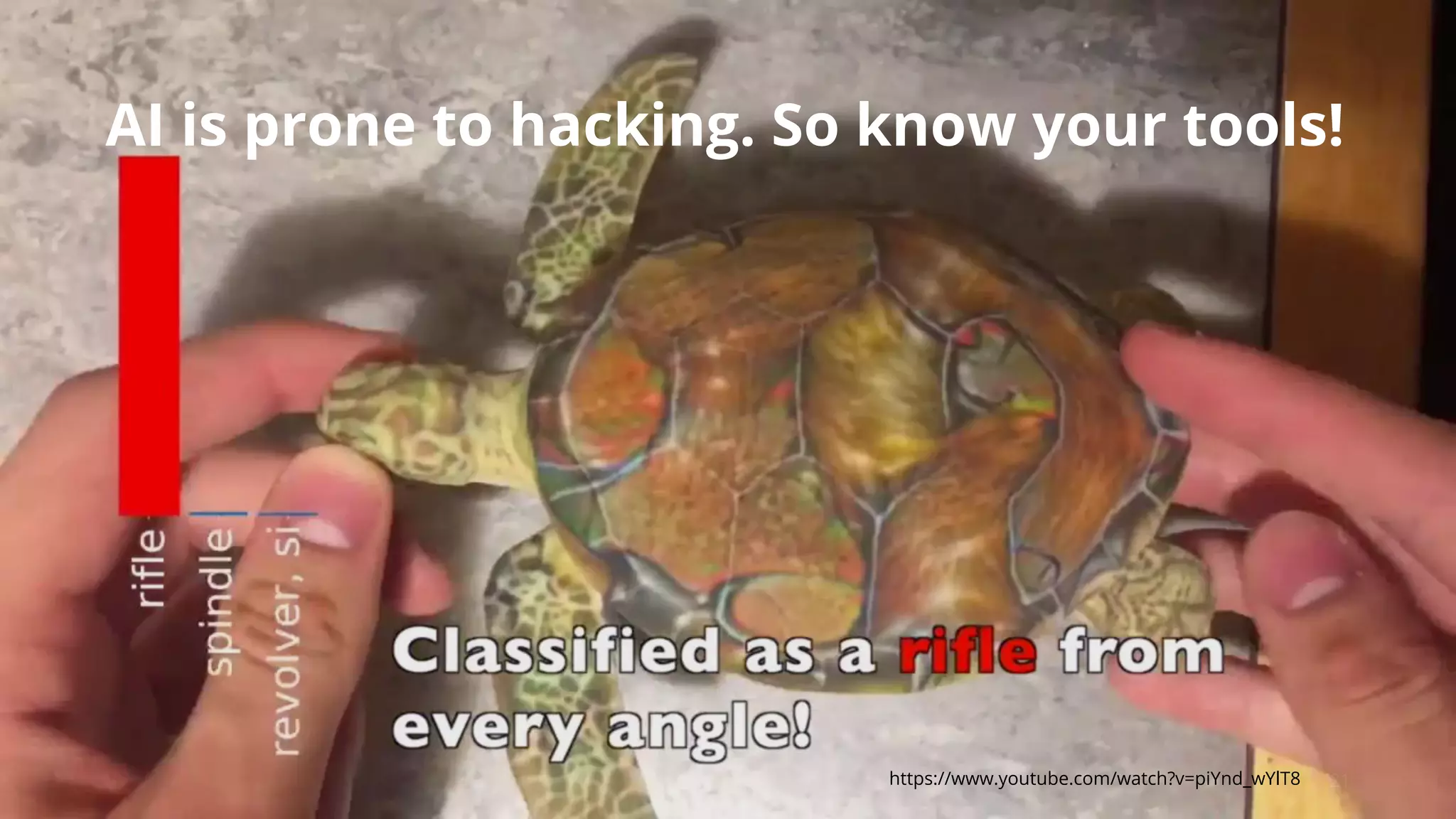 21https://www.youtube.com/watch?v=piYnd_wYlT8
AI is prone to hacking. So know your tools!
 