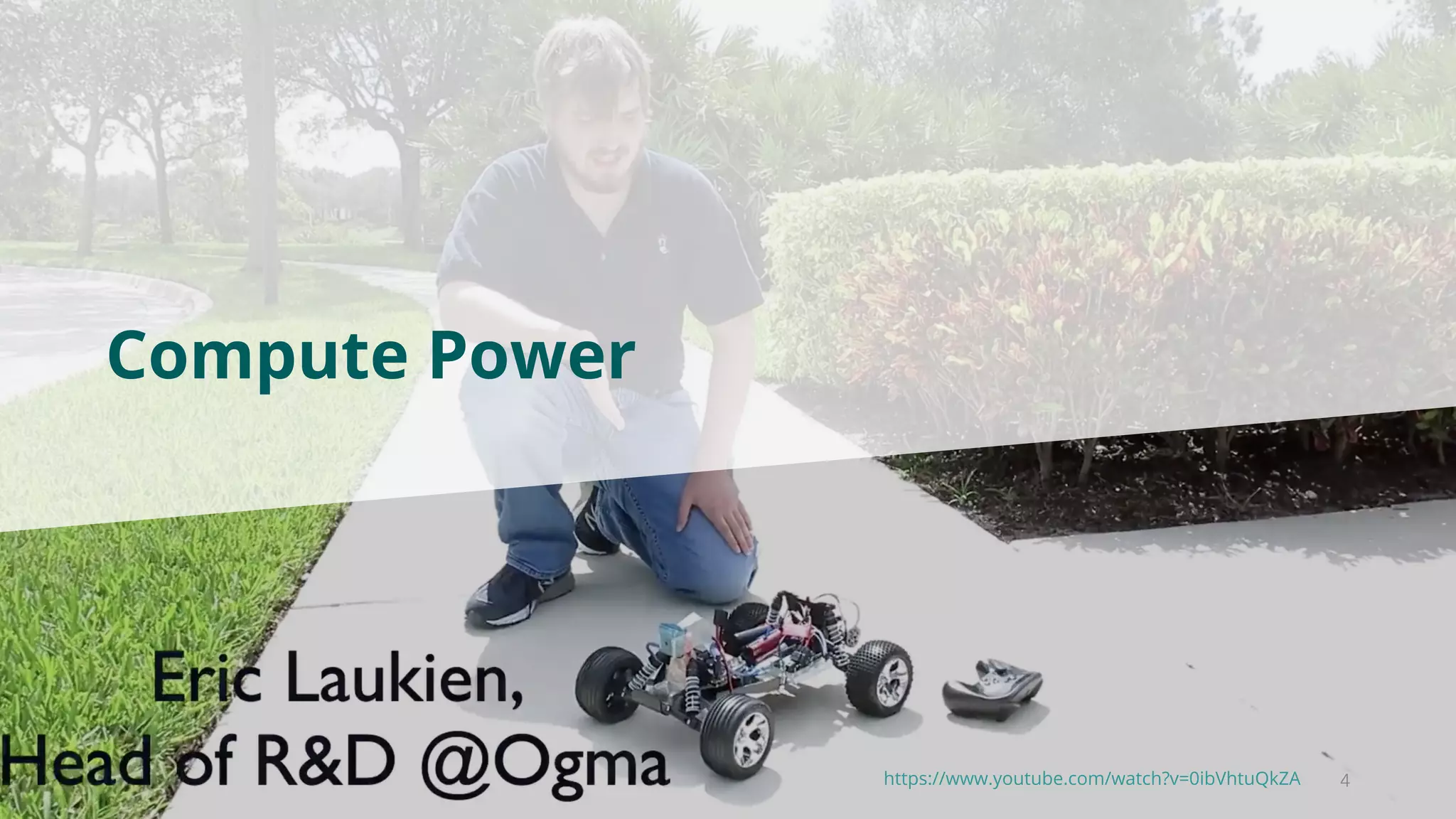 4
Compute Power
https://www.youtube.com/watch?v=0ibVhtuQkZA
 