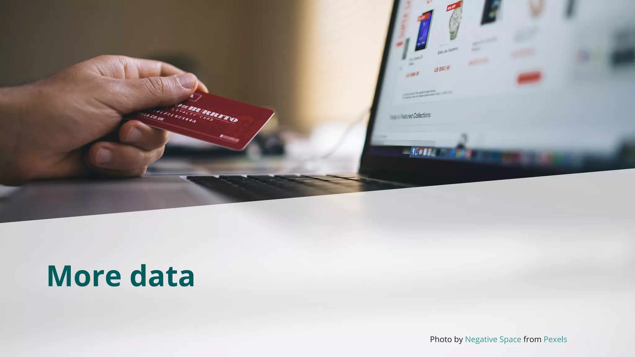 5
More data
Photo by Negative Space from Pexels
 