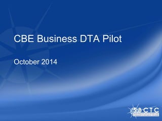 CBE Business DTA Pilot 
October 2014 
 