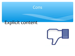 Cons
∗Explicit content
 