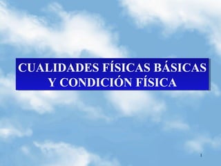 CUALIDADES FÍSICAS BÁSICAS
CUALIDADES FÍSICAS BÁSICAS
Y CONDICIÓN FÍSICA
Y CONDICIÓN FÍSICA

1

 