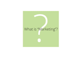 ?What is “Marketing”?
 