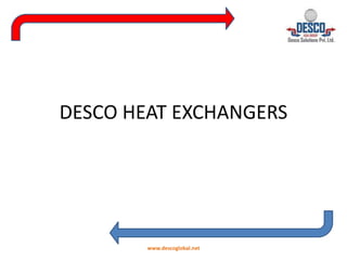 DESCO HEAT EXCHANGERS
www.descoglobal.net
 