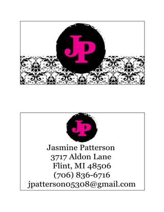 JP
Jasmine Patterson
3717 Aldon Lane
Flint, MI 48506
(706) 836-6716
jpatterson05308@gmail.com
JP
 