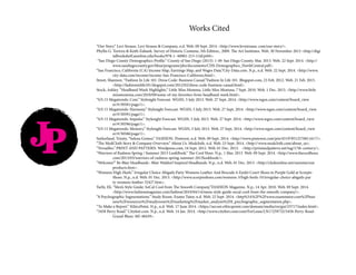 Works Cited
“Our Story.” Levi Strauss. Levi Strauss & Company, n.d. Web. 09 Sept. 2014. <http://www.levistrauss.	com/our-story/>.
Phyllis G. Tortora & Keith Eubank. Survey of Historic Costume, 5th Edition., 2009. The Art Institutes. Web. 30 November 2013 <http://digi	
	 talbookshelf.aionline.edu/books/978-1-	60901-215-1/id/pt04>.
 “San Diego County Demographics Profile.” County of San Diego (2013): 1-49. San Diego County. Mar. 2013. Web. 22 Sept. 2014. <http://	
	www.sandiegocounty.gov/hhsa/programs/phs/documents/CHS-Demographics_NorthCentral.pdf>.
“San Francisco, California (CA) Income Map, Earnings Map, and Wages Data.”City-Data.com. N.p., n.d. Web. 22 Sept. 2014. <http://www.	
	city-data.com/income/income-San-Francisco-California.html>.
Street, Shannon. “Fashion In Life 101: Dress Code: Business Casual.”Fashion In Life 101. Blogspot.com, 23 Feb. 2012. Web. 21 Feb. 2015. 	
	<http://fashioninlife101.blogspot.com/2012/02/dress-code-business-casual.html>.
Stock, Ashley. “Headband Week Highlights.” Little Miss Momma. Little Miss Momma, 7 Sept. 2010. Web. 1 Dec. 2013. <http://www.little	
	missmomma.com/2010/09/some-of-my-favorites-from-headband-week.html>.
“S/S 15 Megatrends: Core.” Stylesight Forecast. WGSN, 5 July 2013. Web. 27 Sept. 2014. <http://www.wgsn.com/content/board_view	
	er/#/30581/page/1>.
“S/S 15 Megatrends: Harmony.” Stylesight Forecast. WGSN, 5 July 2013. Web. 27 Sept. 2014. <http://www.wgsn.com/content/board_view	
	er/#/30591/page/1>.
“S/S 15 Megatrends: Impulse.” Stylesight Forecast. WGSN, 5 July 2013. Web. 27 Sept. 2014. <http://www.wgsn.com/content/board_view	
	er/#/30596/page/1>.
“S/S 15 Megatrends: Memory.” Stylesight Forecast. WGSN, 5 July 2013. Web. 27 Sept. 2014. <http://www.wgsn.com/content/board_view	
	er/#/30586/page/1>.
Sutherland, Trinity. “Selena Gomez.” FASHION. Pinterest, n.d. Web. 09 Sept. 2014. <http://www.pinterest.com/pin/451978512576811617/>.
“The ModCloth Story & Company Overview.” About Us. Modcloth, n.d. Web. 23 Sept. 2014. <http://	www.modcloth.com/about_us>.
“Versailles.” PRINT AND PATTERN. Wordpress.com, 16 Sept. 2012. Web. 01 Dec. 2013. 	 <http://printandpattern.net/tag/17th-century/>.
“Warriors of Radness Spring / Summer 2013 LookBook.” The Cool Hour. N.p., 1 Mar. 2013. Web. 09 	Sept. 2014. <http://www.thecoolhour.	
	com/2013/03/warriors-of-radness-spring-summer-2013lookbook/>.
“Welcome!” Be Blair Headbands : Blair Waldorf Inspired Headbands. N.p., n.d. Web. 01 Dec. 2013. <http://clydeonline.net/summie/our	
	products.htm>.
“Womens High Heels.” Irregular Choice Abigails Party Womens Leather And Brocade 4-Eyelet Court Shoes in Purple Gold at Scorpio 	
	 Shoes. N.p., n.d. Web. 01 Dec. 2013. <http://www.scorpioshoes.com/womens-3/high-heels-55/irregular-choice-abigails-par	
	ty-womens-leather-32427.htm>.
Yarhi, Eli. “Men’s Style Guide: SoCal Cool from The Smooth Company.”FASHION Magazine. N.p., 14 Apr. 2010. Web. 09 Sept. 2014. 	
	<http://www.fashionmagazine.com/fashion/2010/04/14/mens-style-guide-socal-cool-from-the-smooth-company/>.
“8 Psychographic Segmentations.” Study Room. Exams Tutor, n.d. Web. 22 Sept. 2014. <http%3A%2F%2Fwww.examstutor.com%2Fbusi	
	ness%2Fresources%2Fstudyroom%2Fmarketing%2Fmarket_analysis%2F8_psychographic_segmentation.php>.
“To Make a Report.” EthicsPoint. N.p., n.d. Web. 17 June 2014. <https://secure.ethicspoint.com/domain/media/en/gui/23717/index.html>.
“5458 Perry Road.” Cityfeet.com. N.p., n.d. Web. 14 Jan. 2014. <http://www.cityfeet.com/cont/ForLease/LN17259732/5458-Perry-Road-	
	Grand-Blanc-MI-48439>.
JP
 