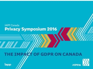 THE IMPACT OF GDPR ON CANADA
 