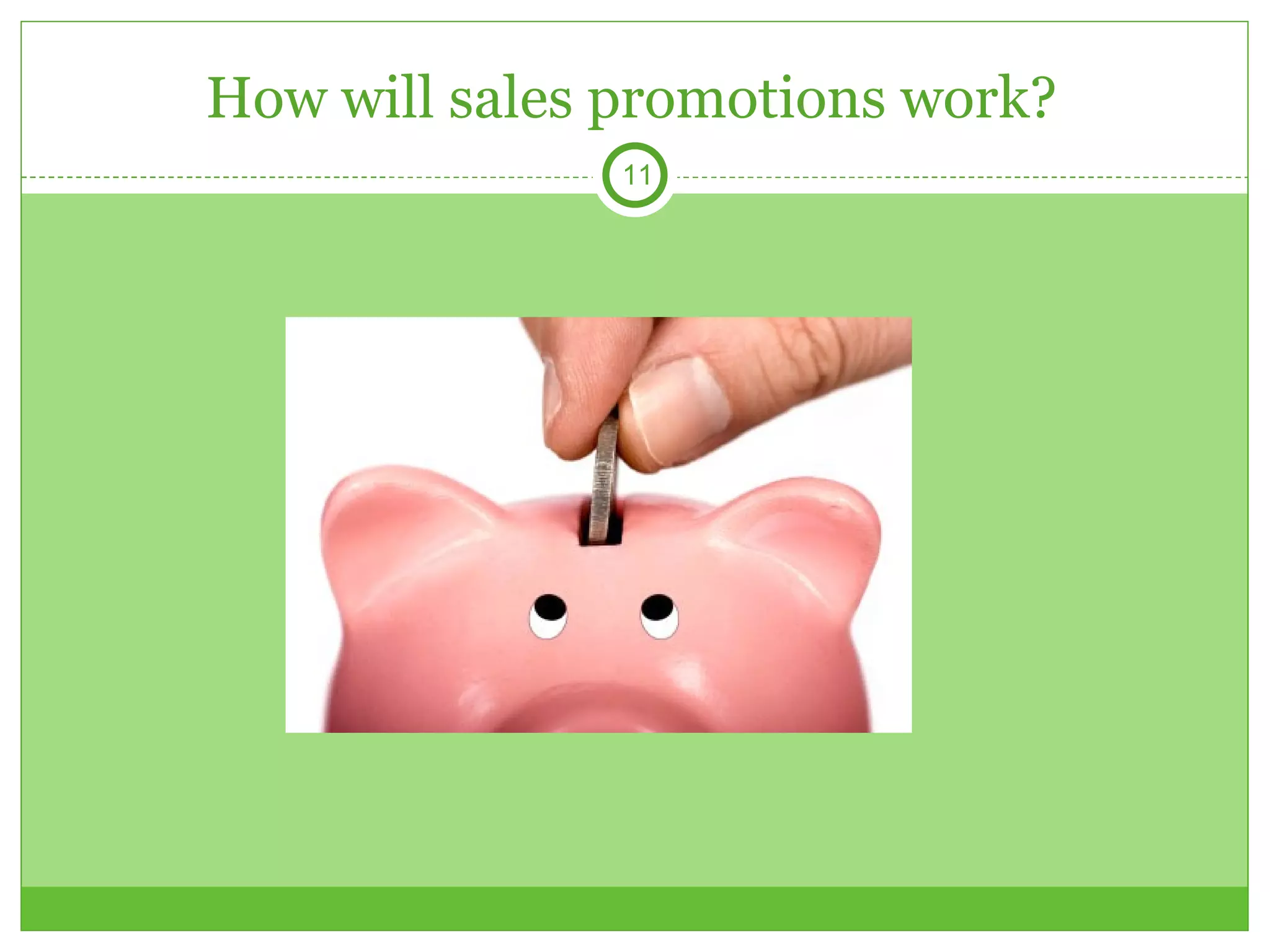 How will sales promotions work? 