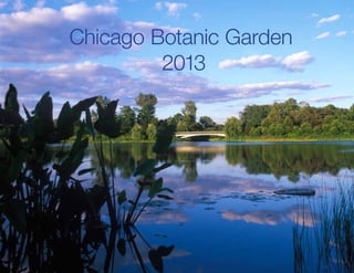 Chicago Botanic Garden
         2013
 
