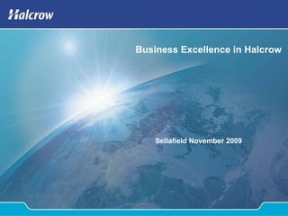 Business Excellence in Halcrow Sellafield November 2009 