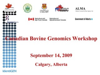 ALMA  Alberta Livestock & Meat Agency Ltd.  Canadian Bovine Genomics Workshop September 14, 2009 Calgary, Alberta 