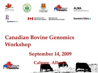 ALMA  Alberta Livestock & Meat Agency Ltd.  Canadian Bovine Genomics Workshop September 14, 2009 Calgary, Alberta 