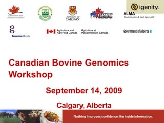 ALMA          Alberta Livestock & Meat Agency Ltd.   Canadian Bovine Genomics Workshop September 14, 2009 Calgary, Alberta 