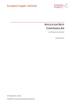 European Copper Institute
APPLICATION NOTE
COMPRESSED AIR
Jean Timmermans, Laborelec
November 2011
ECI Publication No. Cu0116
Available from www.leonardo-energy.org /node/1712
 