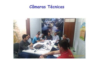 Câmaras Técnicas
 