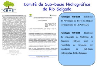 Comitê da Sub-bacia Hidrográfica
do Rio Salgado
Resolução 001/2015 – Restrição
de Perfuração de Poços na Região
Metropolitana do CRAJUBAR;
Resolução 008/2015 – Proibição
da Expedição de Outorgas de
Recursos Hídricos com a
Finalidade de Irrigação por
Inundação na Sub-bacia
Hidrográfica do Rio Salgado;
 