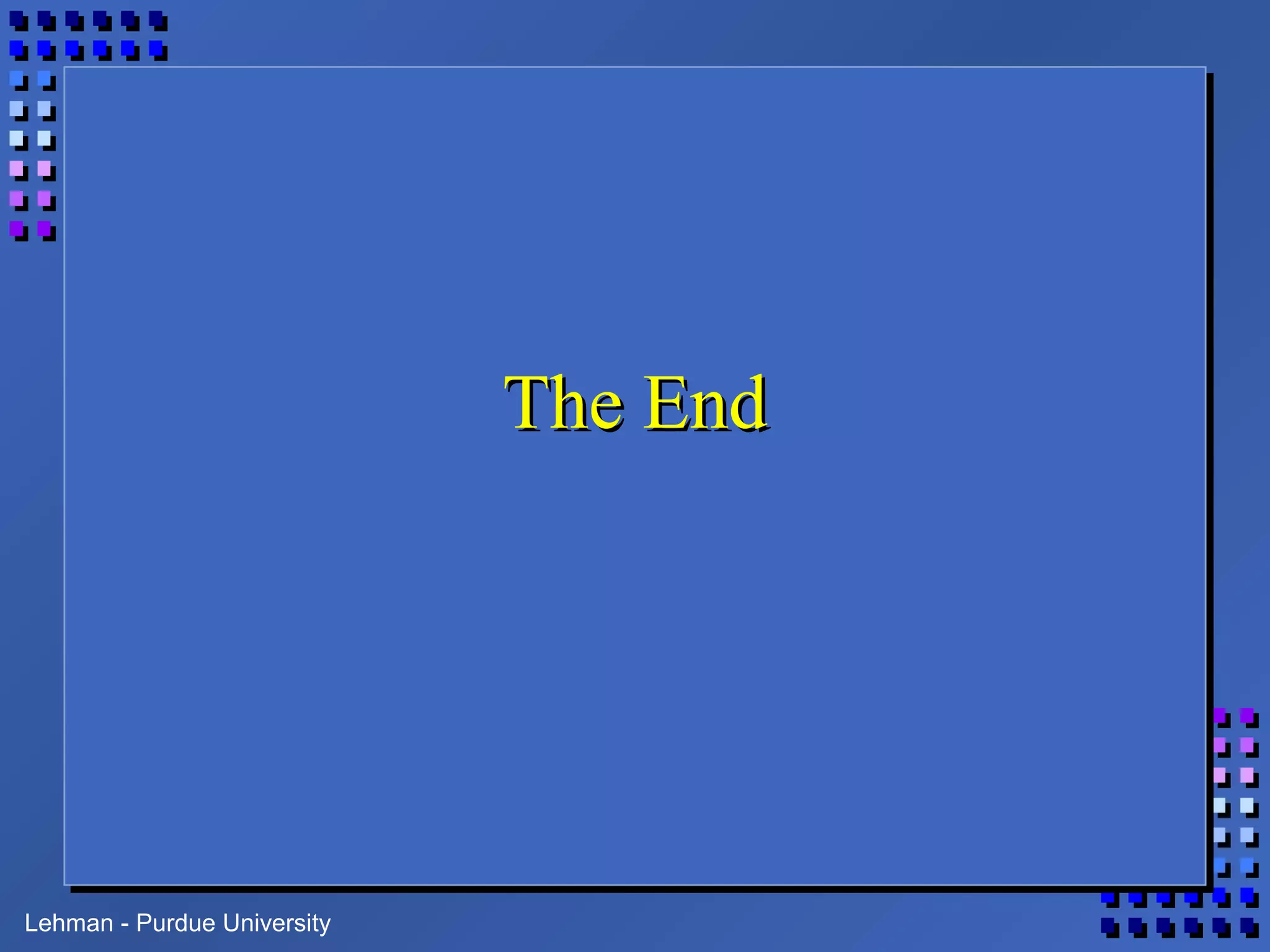Lehman - Purdue University
The EndThe End
 