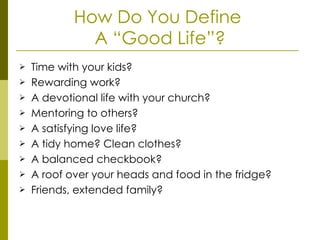 How Do You Define  A “Good Life”? <ul><li>Time with your kids? </li></ul><ul><li>Rewarding work? </li></ul><ul><li>A devot...