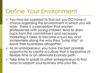Define Your Environment <ul><li>You may be surprised to find out you DO have a choice regarding the environment in which y...