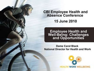 [object Object],Dame Carol Black  National Director for Health and Work CBI Employee Health and Absence Conference  15 June 2010 