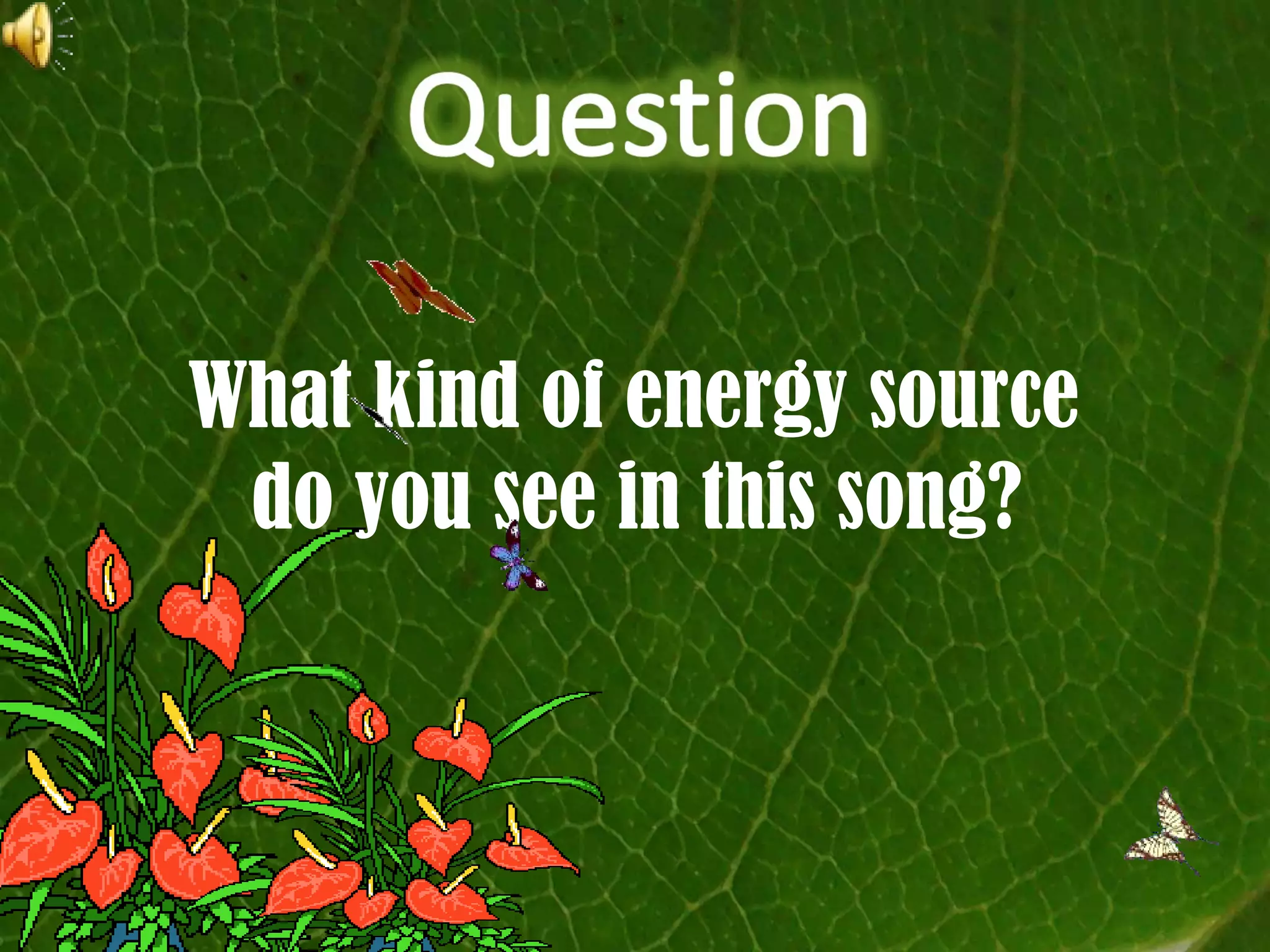 What kind of energy source
 do you see in this song?
 