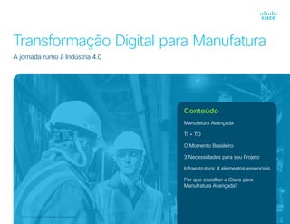 © 2017 Cisco and/or its affiliates. All rights reserved.
Transformação Digital para Manufatura
A jornada rumo à Indústria ...